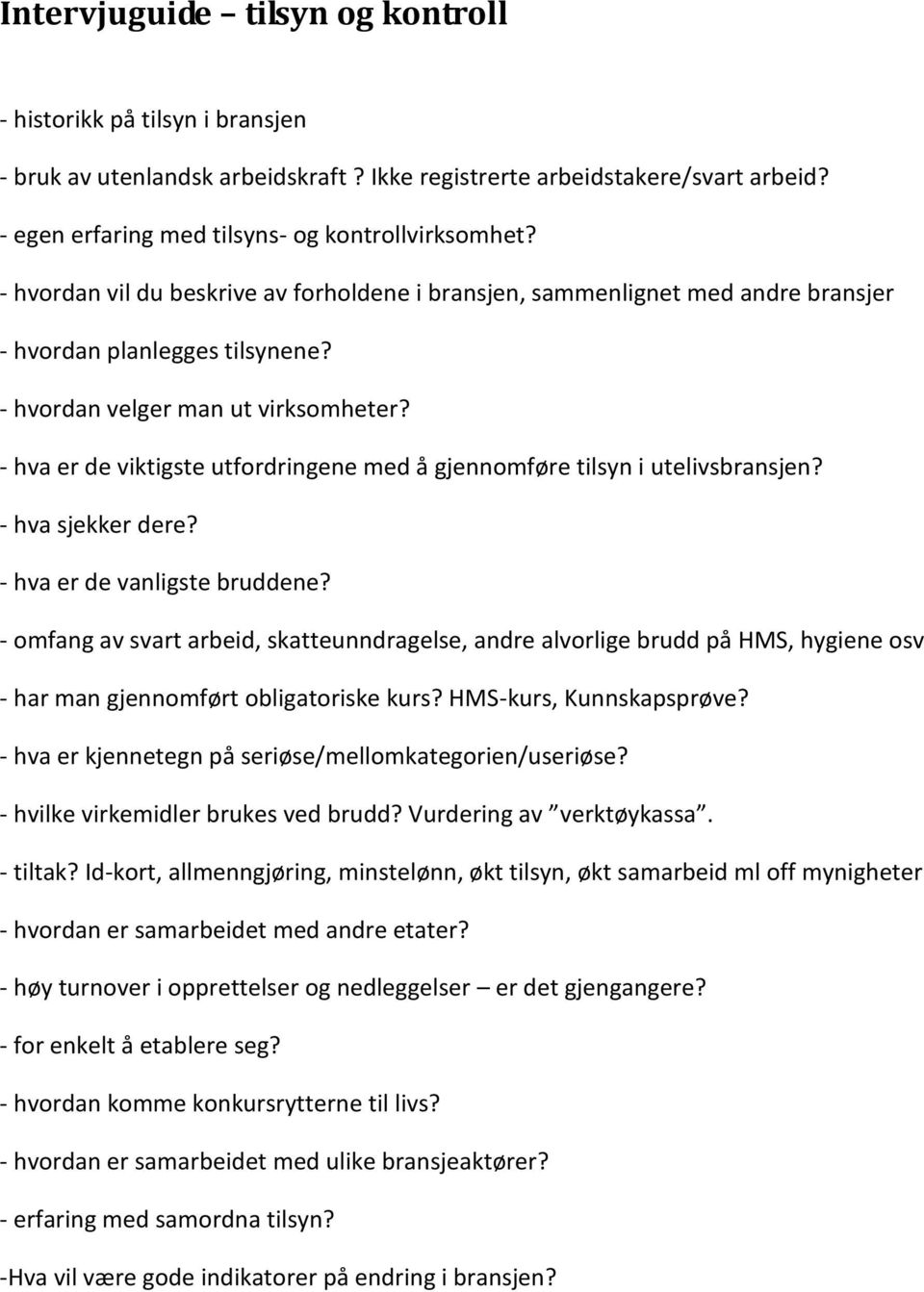 - hva er de viktigste utfrdringene med å gjennmføre tilsyn i utelivsbransjen? - hva sjekker dere? - hva er de vanligste bruddene?