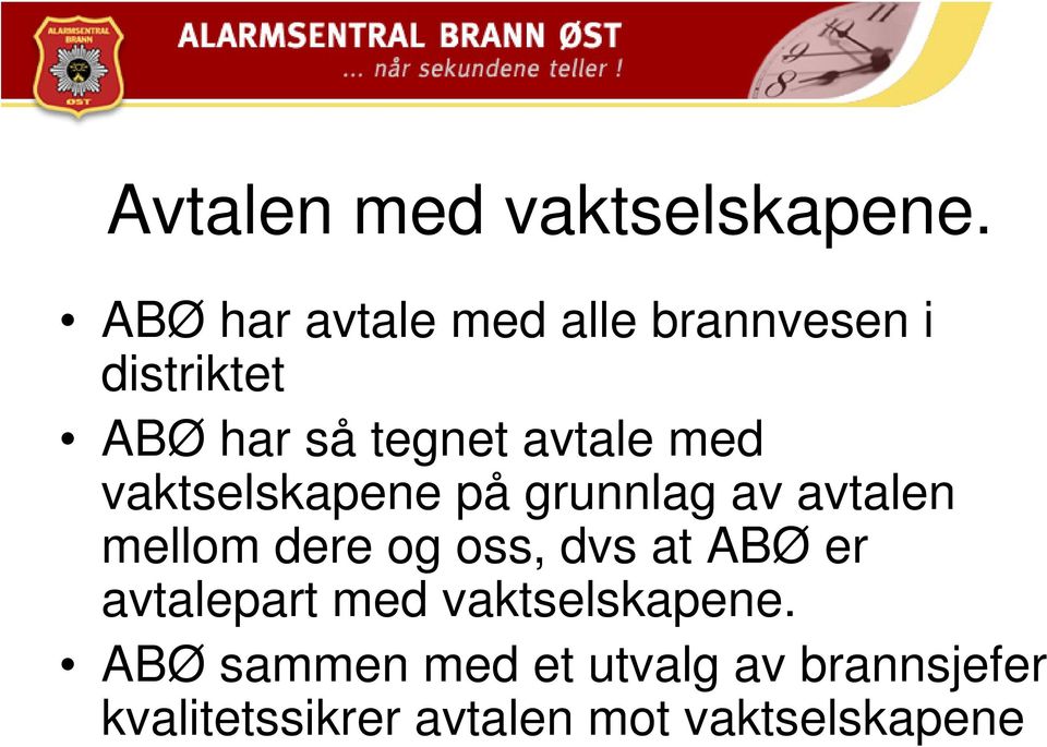 med vaktselskapene på grunnlag av avtalen mellom dere og oss, dvs at ABØ