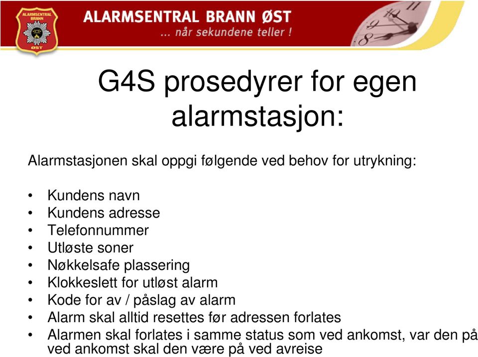 utløst alarm Kode for av / påslag av alarm Alarm skal alltid resettes før adressen forlates