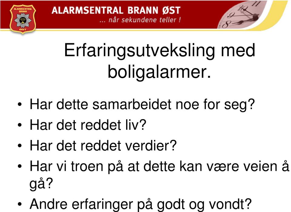 Har det reddet liv? Har det reddet verdier?