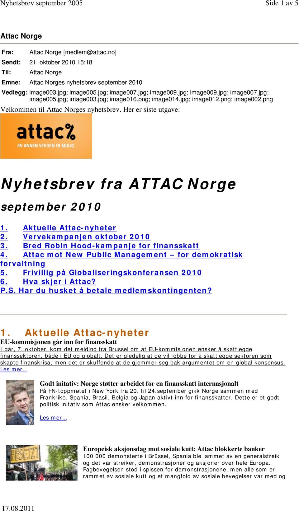 Her er siste utgave: Nyhetsbrev fra ATTAC Norge september 2010 1. Aktuelle Attac-nyheter 2. Vervekampanjen oktober 2010 3. Bred Robin Hood-kampanje for finansskatt 4.