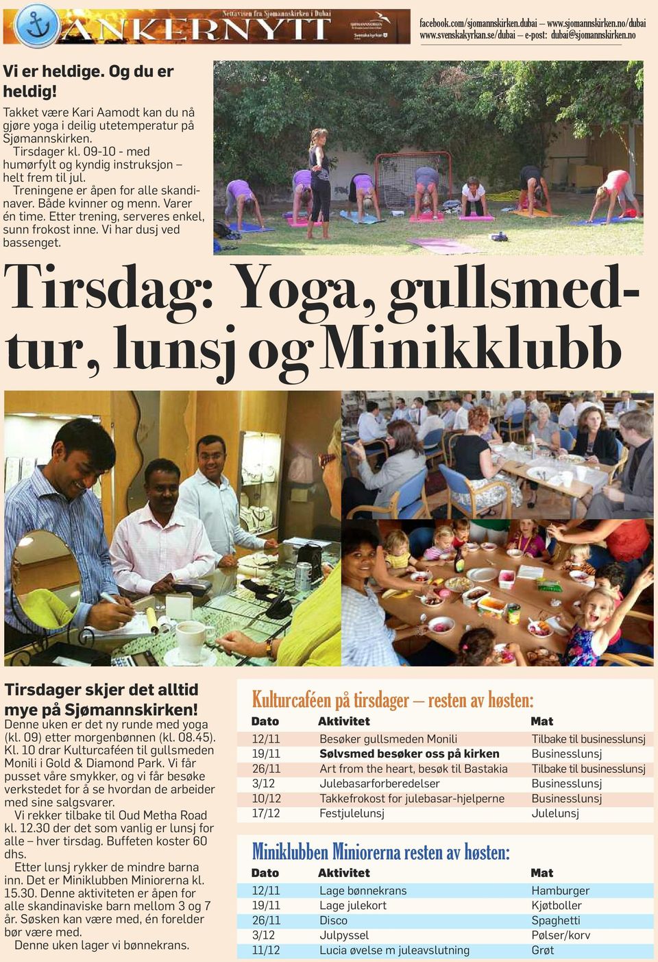 Tirsdag: Yoga, gusmedtur, unsj og Minikkubb Tirsdager skjer det atid mye på Sjømannskirken! Denne uken er det ny runde med yoga (k. 09) etter morgenbønnen (k. 08.45). K.