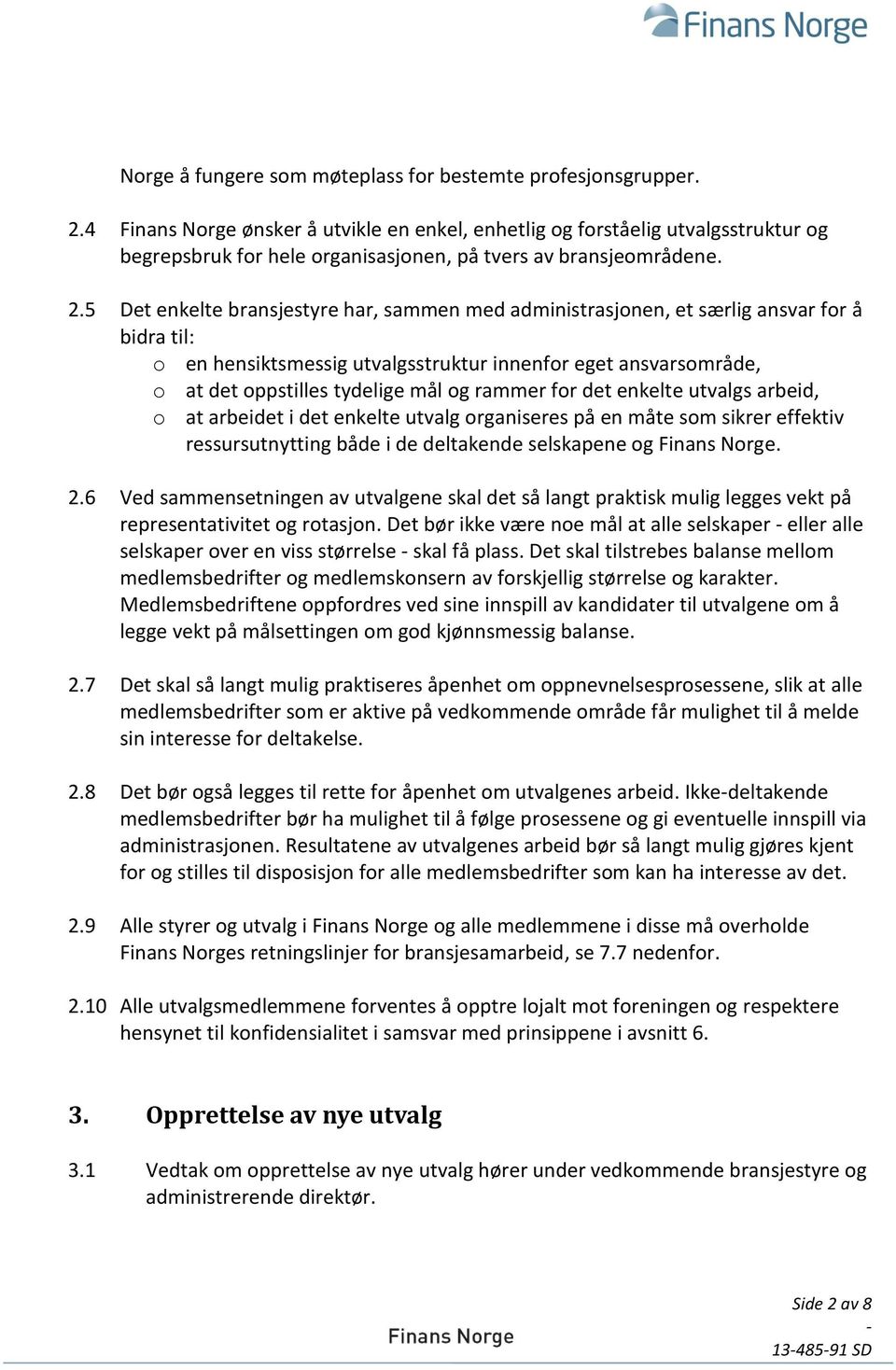 5 Det enkelte bransjestyre har, sammen med administrasjonen, et særlig ansvar for å bidra til: o en hensiktsmessig utvalgsstruktur innenfor eget ansvarsområde, o at det oppstilles tydelige mål og