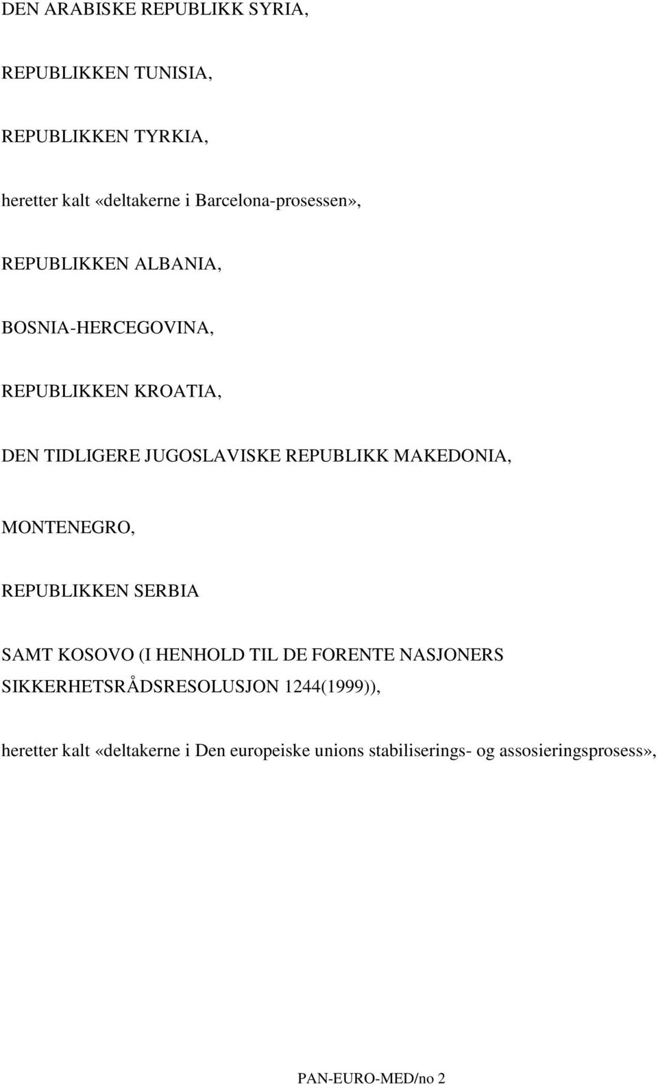 REPUBLIKK MAKEDONIA, MONTENEGRO, REPUBLIKKEN SERBIA SAMT KOSOVO (I HENHOLD TIL DE FORENTE NASJONERS