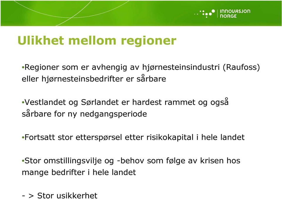 for ny nedgangsperiode Fortsatt stor etterspørsel etter risikokapital i hele landet Stor