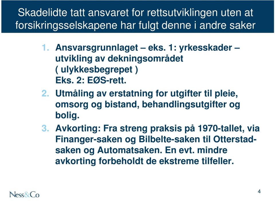 EØS-rett. 2. Utmåling av erstatning for utgifter til pleie, omsorg og bistand, behandlingsutgifter og bolig. 3.