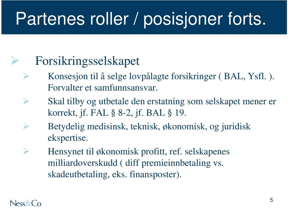 Skal tilby og utbetale den erstatning som selskapet mener er korrekt, jf. FAL 8-2, jf. BAL 19.