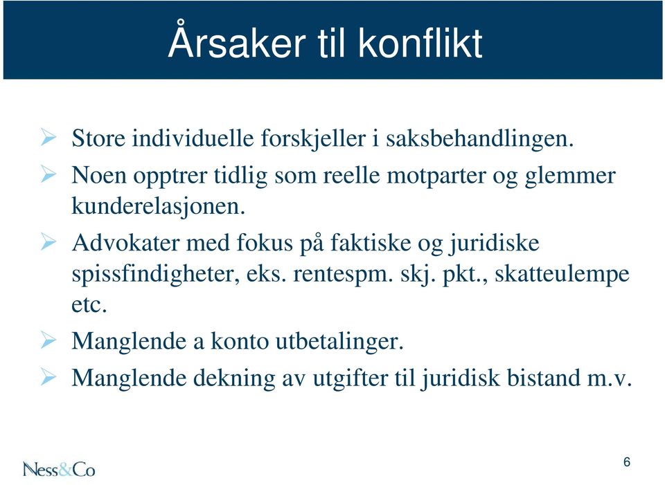 Advokater med fokus på faktiske og juridiske spissfindigheter, eks. rentespm. skj.