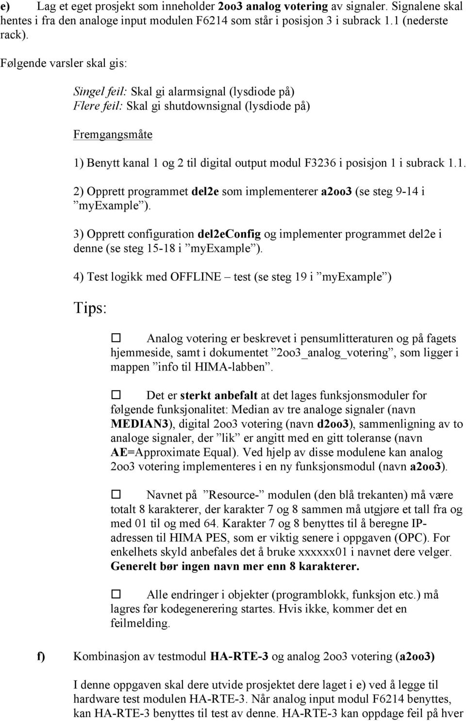 posisjon 1 i subrack 1.1. 2) Opprett programmet del2e som implementerer a2oo3 (se steg 9-14 i myexample ).