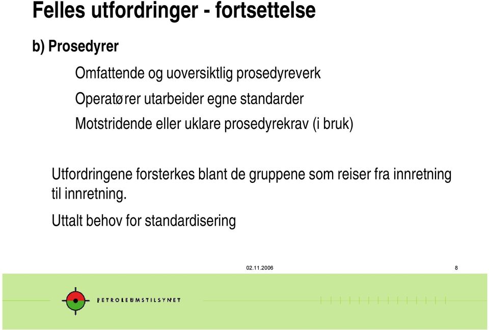 uklare prosedyrekrav (i bruk) Utfordringene forsterkes blant de gruppene som