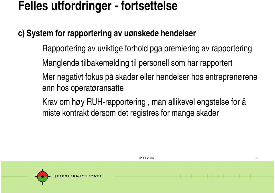 rapportert Mer negativt fokus på skader eller hendelser hos entreprenørene enn hos operatøransatte Krav