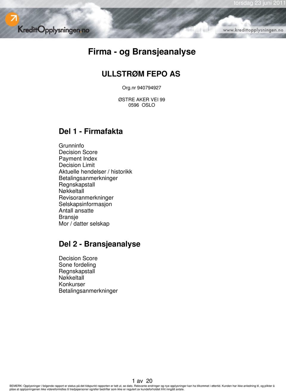 Limit Aktuelle hendelser / historikk Betalingsanmerkninger Regnskapstall Nøkkeltall Revisoranmerkninger