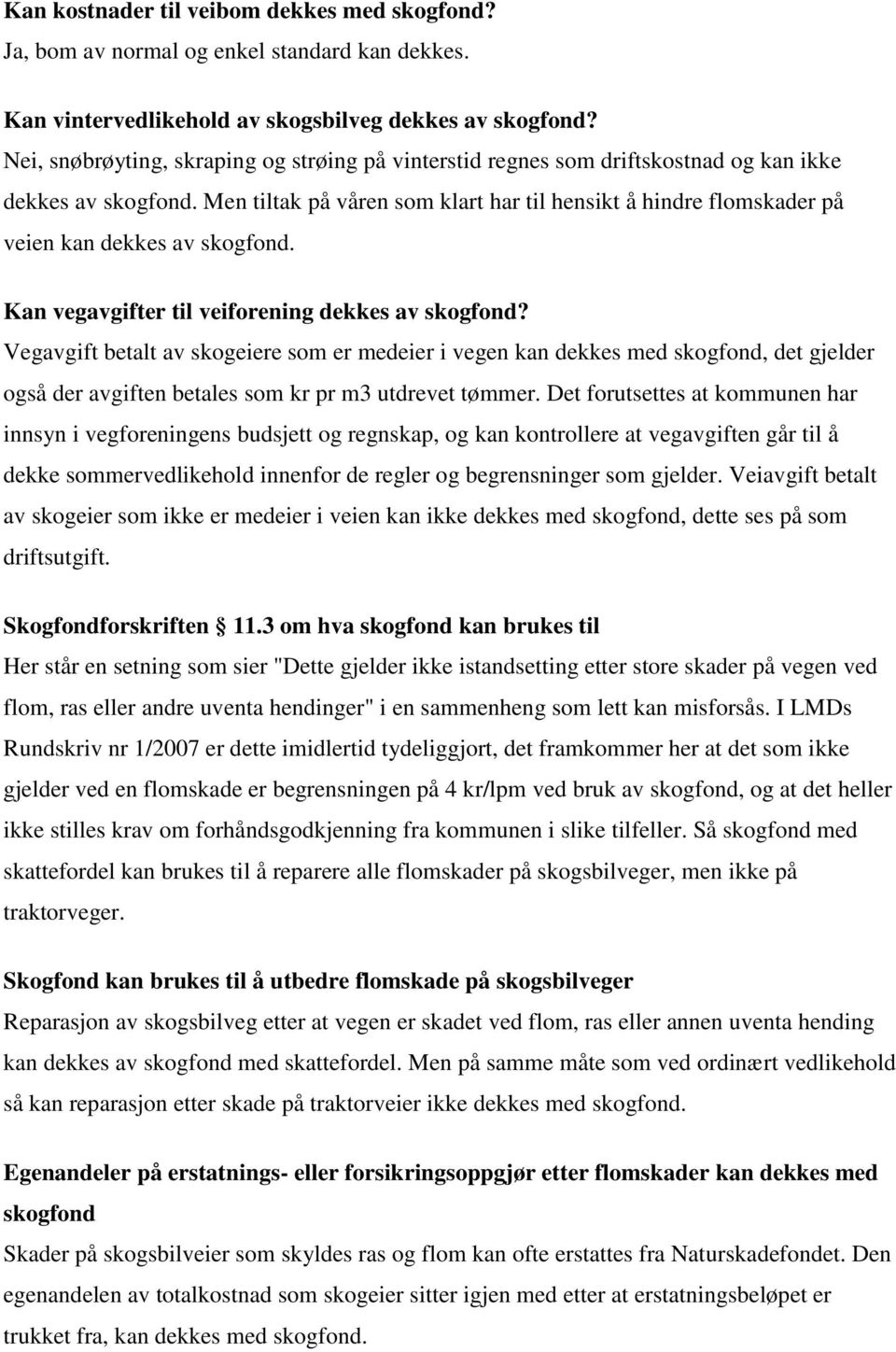 Men tiltak på våren som klart har til hensikt å hindre flomskader på veien kan dekkes av skogfond. Kan vegavgifter til veiforening dekkes av skogfond?