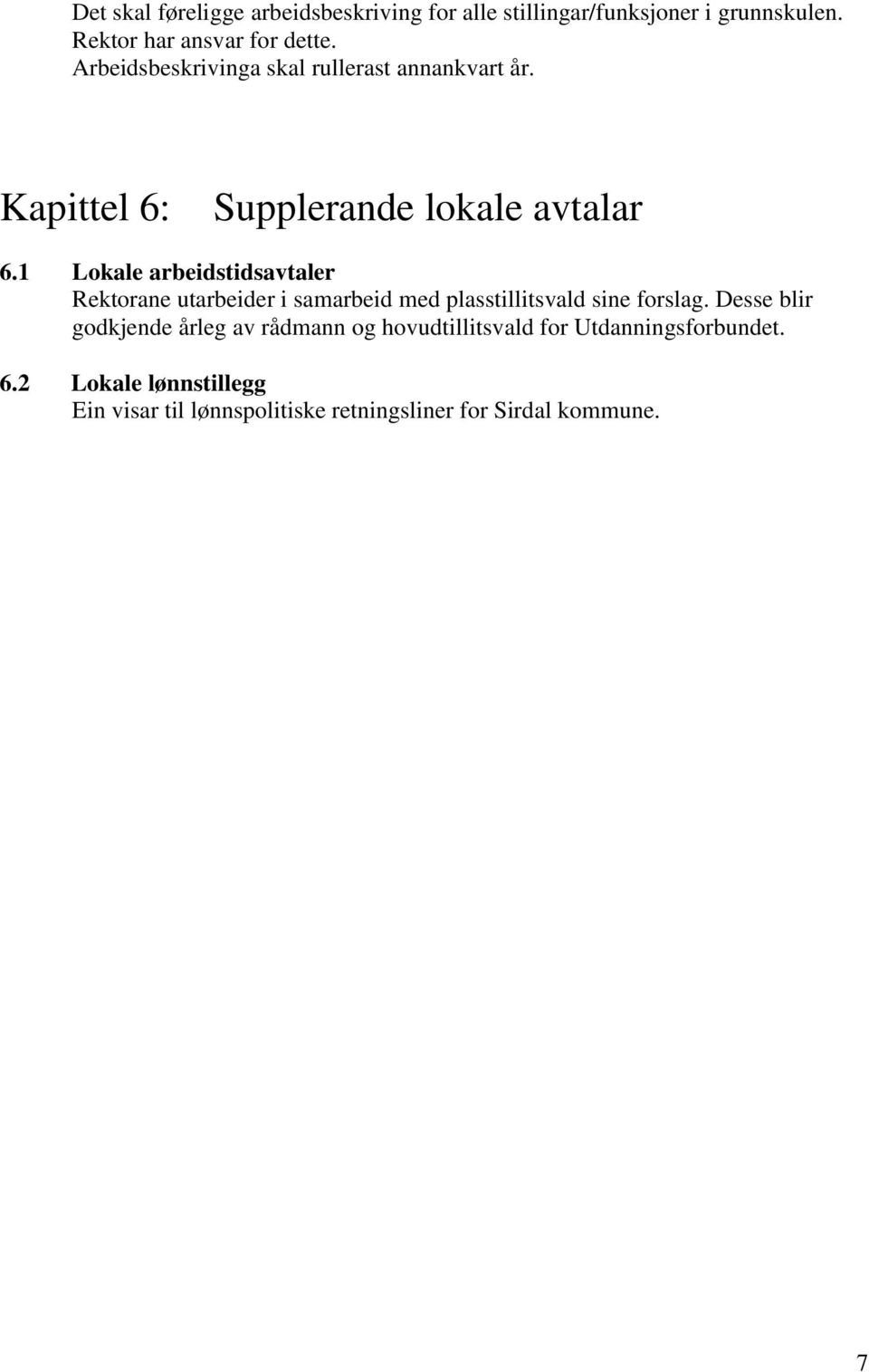 1 Lokale arbeidstidsavtaler Rektorane utarbeider i samarbeid med plasstillitsvald sine forslag.