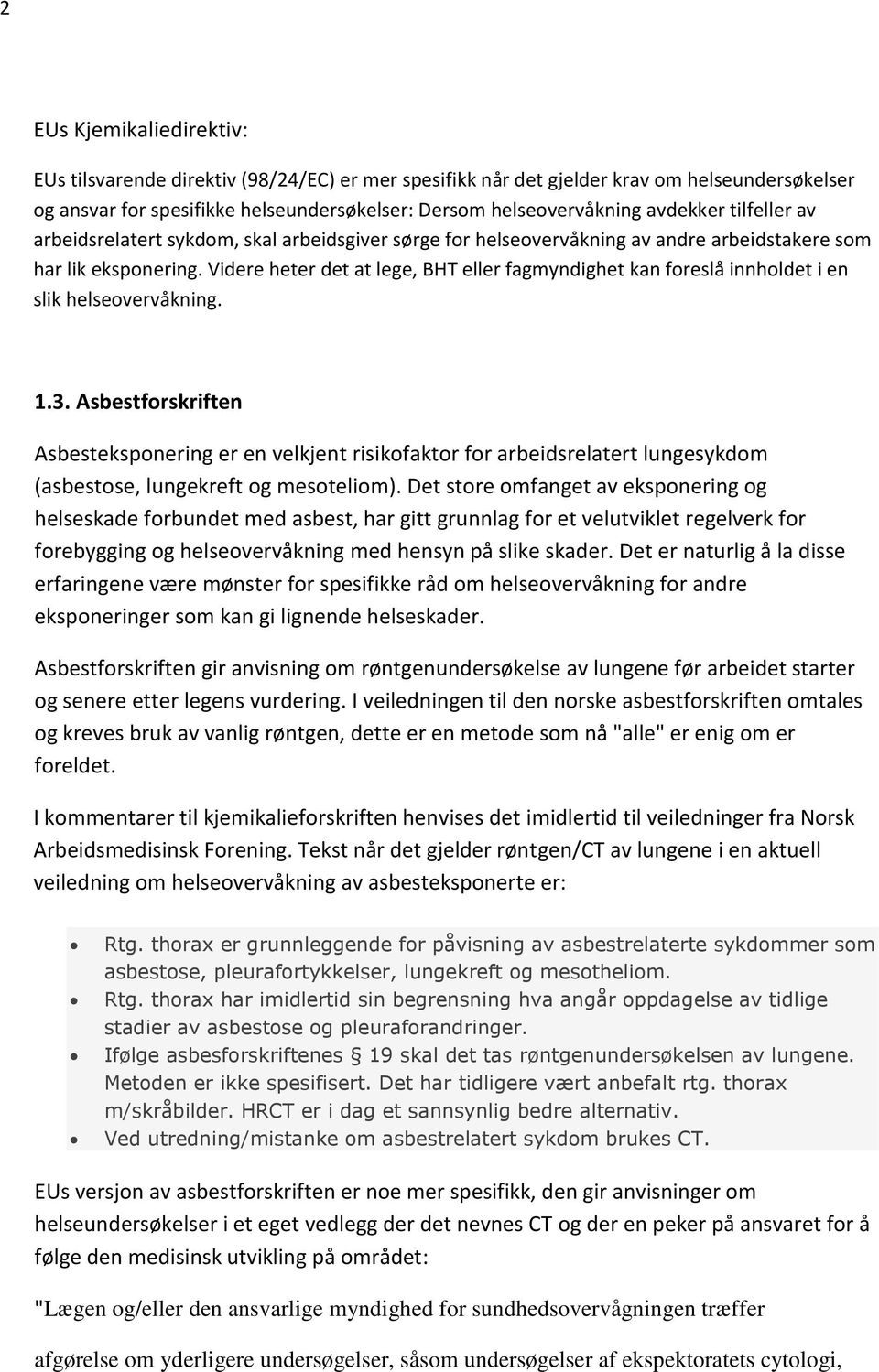 Videre heter det at lege, BHT eller fagmyndighet kan foreslå innholdet i en slik helseovervåkning. 1.3.