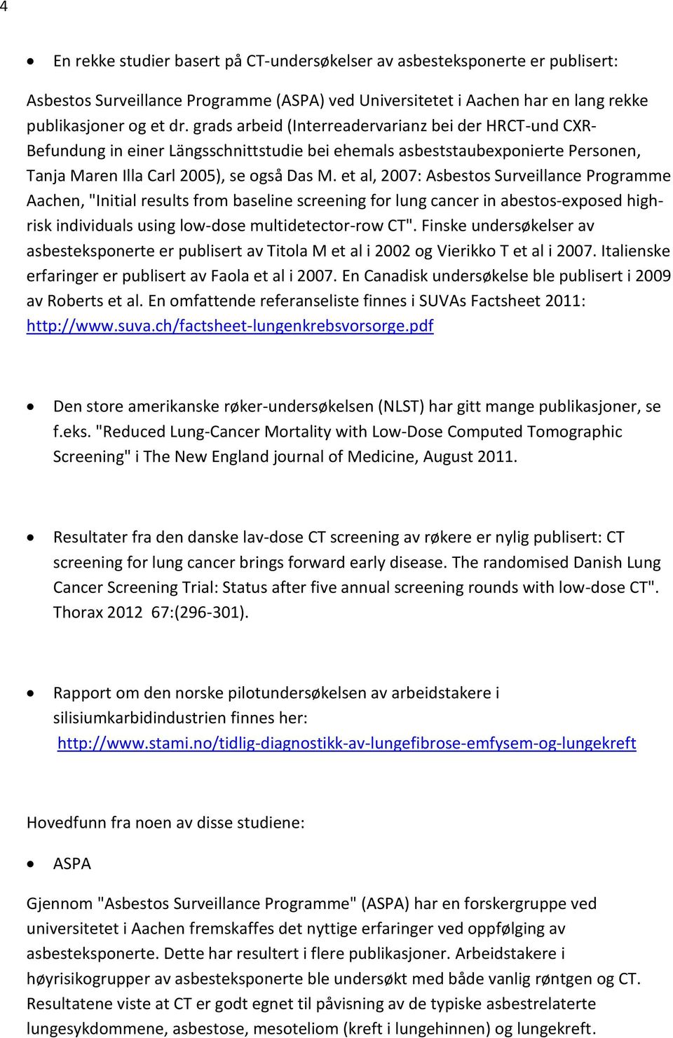 et al, 2007: Asbestos Surveillance Programme Aachen, "Initial results from baseline screening for lung cancer in abestos-exposed highrisk individuals using low-dose multidetector-row CT".