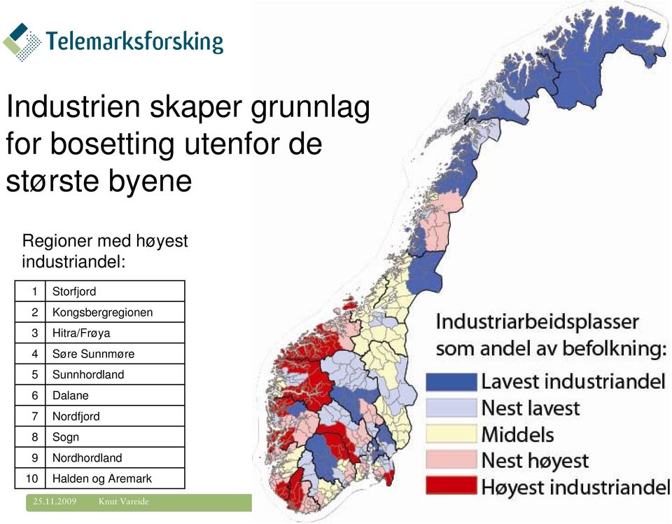 Kongsbergregionen Hitra/Frøya Søre Sunnmøre Sunnhordland Dalane