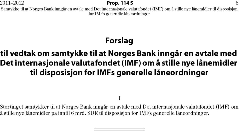 IMFs generelle låneordninger Forslag til vedtak om samtykke til at Norges Bank inngår en avtale med Det internasjonale valutafondet (IMF) om å
