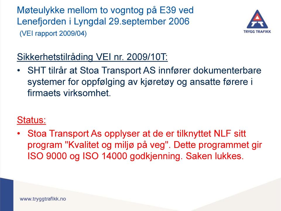 2009/10T: SHT tilrår at Stoa Transport AS innfører dokumenterbare systemer for oppfølging av kjøretøy og