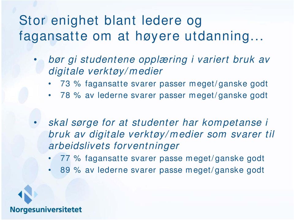 meget/ganske godt 78 % av lederne svarer passer meget/ganske godt skal sørge for at studenter har kompetanse i