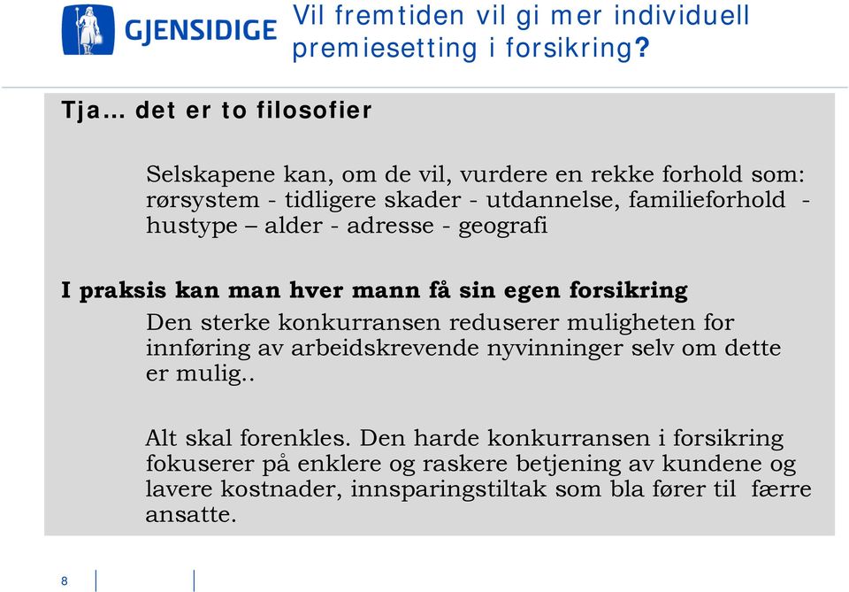 geografi I praksis kan man hver mann få sin egen forsikring Den sterke konkurransen reduserer muligheten for innføring av arbeidskrevende