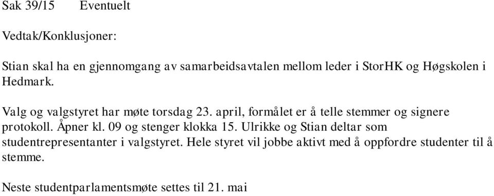 april, formålet er å telle stemmer og signere protokoll. Åpner kl. 09 og stenger klokka 15.