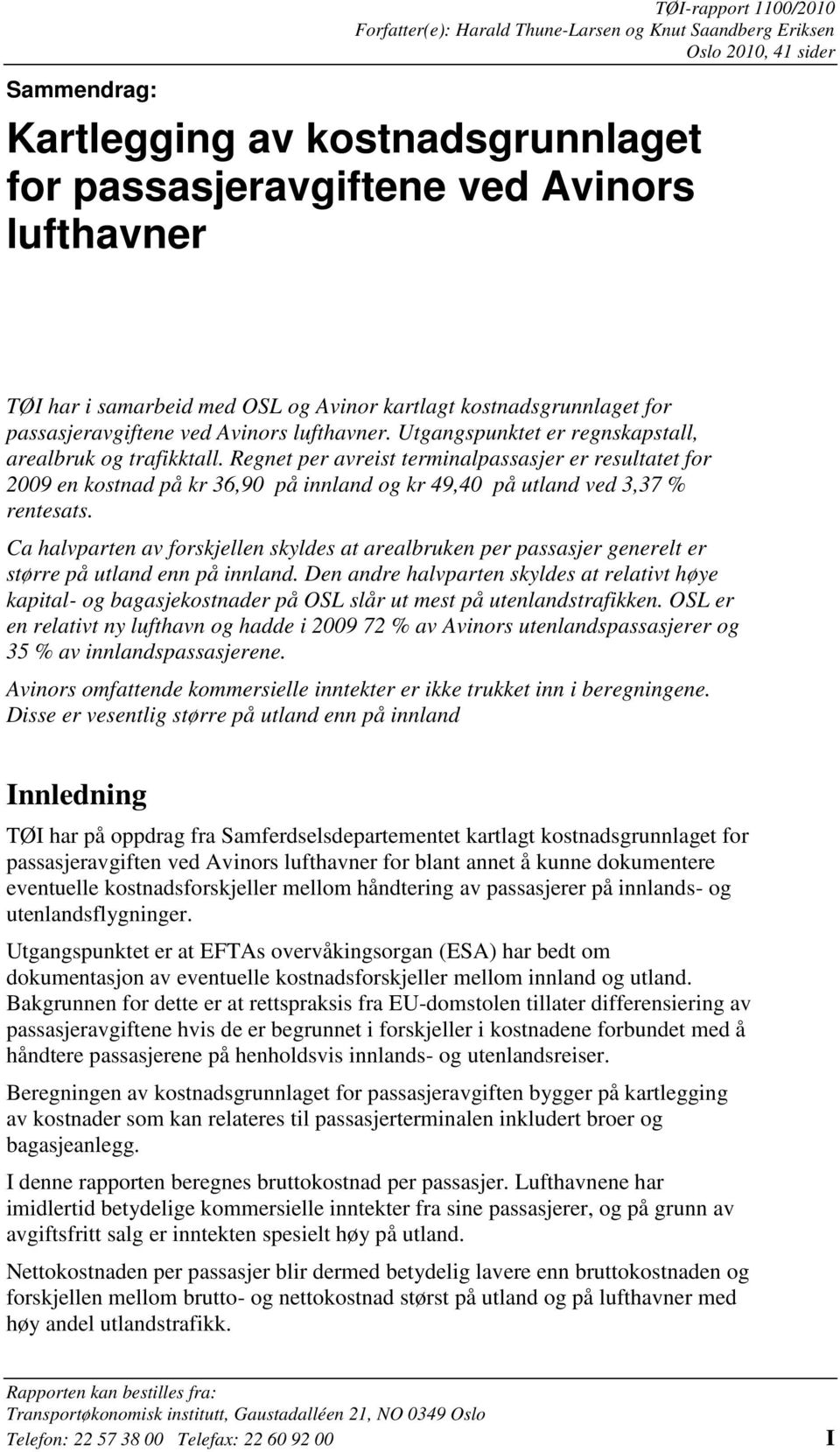 Regnet per avreist terminalpassasjer er resultatet for 2009 en kostnad på kr 36,90 på innland og kr 49,40 på utland ved 3,37 % rentesats.