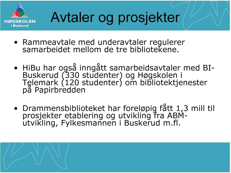 HiBu har også inngått samarbeidsavtaler med BI- Buskerud (330 studenter) og Høgskolen i Telemark