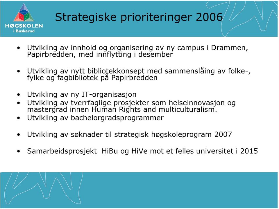 Utvikling av tverrfaglige prosjekter som helseinnovasjon og mastergrad innen Human Rights and multiculturalism.