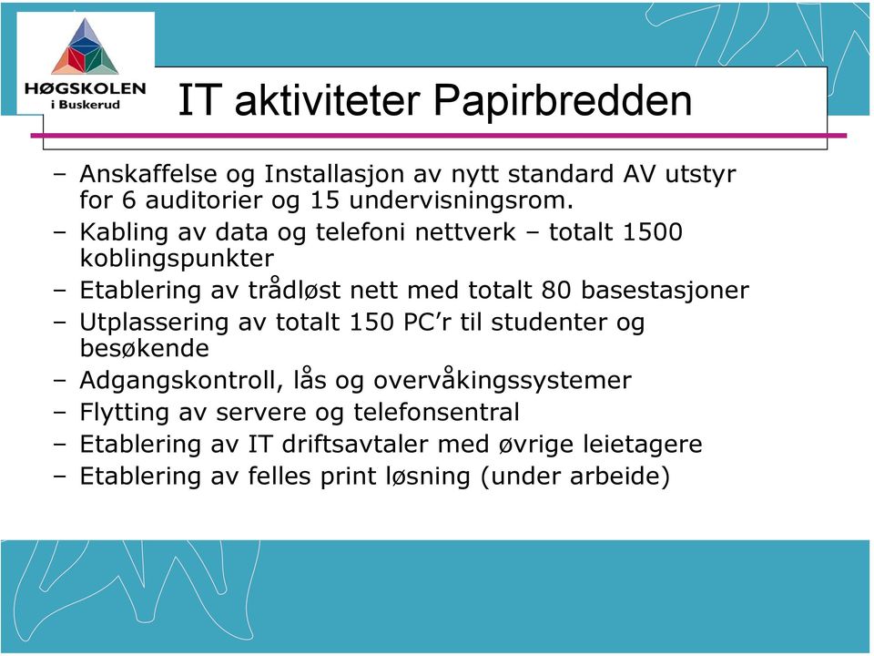 Utplassering av totalt 150 PC r til studenter og besøkende Adgangskontroll, lås og overvåkingssystemer Flytting av servere