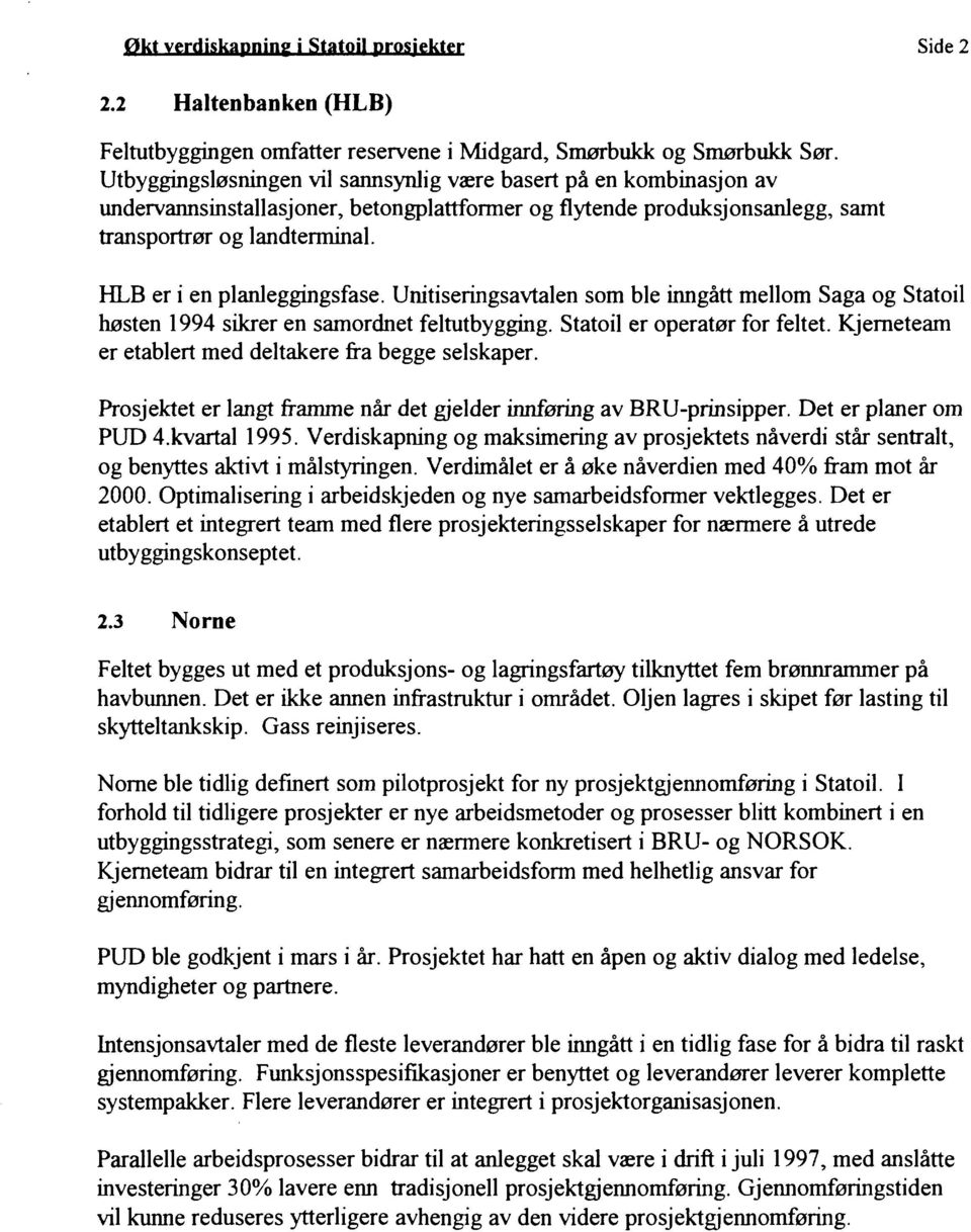 HLB er i en planleggingsfase. Unitiseringsavtalen som ble inngått mellom Saga og Statoil høsten 1994 sikrer en samordnet feltutbygging. Statoil er operatør for feltet.