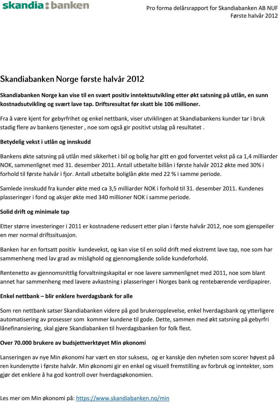 Fra å være kjent for gebyrfrihet og enkel nettbank, viser utviklingen at Skandiabankens kunder tar i bruk stadig flere av bankens tjenester, noe som også gir positivt utslag på resultatet.