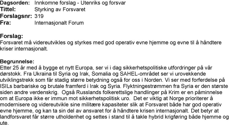 Fra Ukraina til Syria og Irak, Somalia og SAHEL-området ser vi urovekkende utviklingstrekk som får stadig større betydning også for oss i Norden.