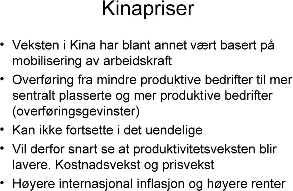 bedrifter (overføringsgevinster) Kan ikke fortsette i det uendelige Vil derfor snart se at