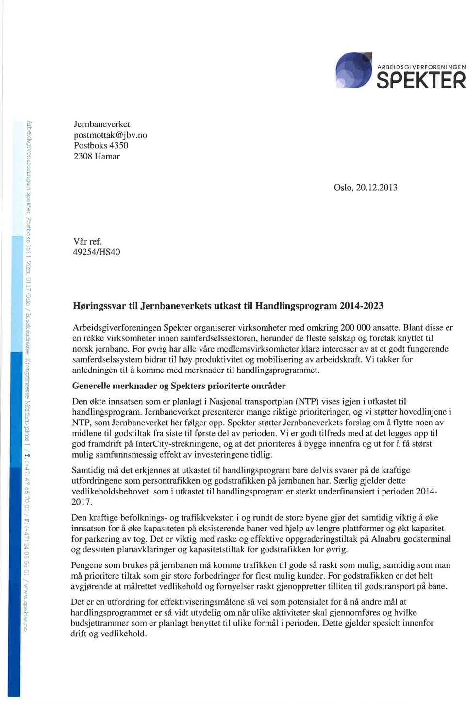 C E ;r5 lú + F Hgringssvar til Jernbaneverkets utkast til Handlingsprgram 2014-2023 Arbeidsgiverfreningen Spekter rganiserer virksmheter med mkring 200 000 ansatte.