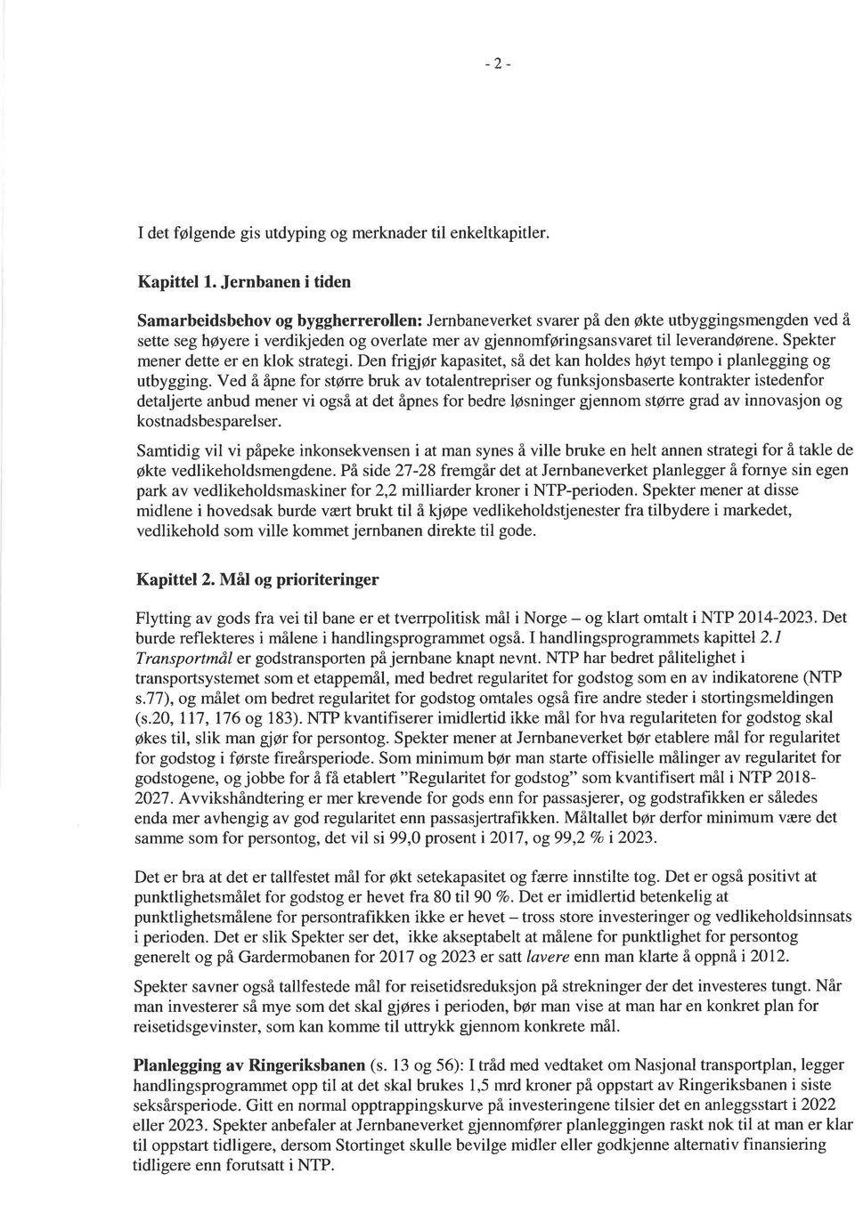 Spekter mener dette er en klk strategi. Den frigjør kapasitet, så det kan hldes h6yt temp i planlegging g utbygging.