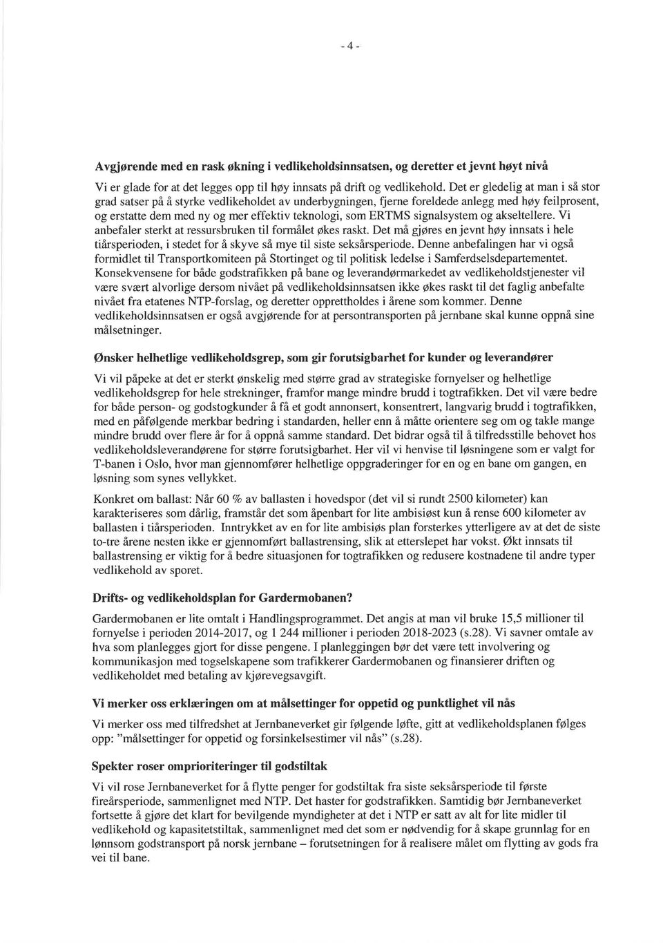 g akseltellere. Vi anbefaler sterkt at ressursbruken til frmålet økes raskt. Det må gjgres en jevnt hpy innsats i hele tiårsperiden, i stedet fr å skyve så mye til siste seksårsperide.