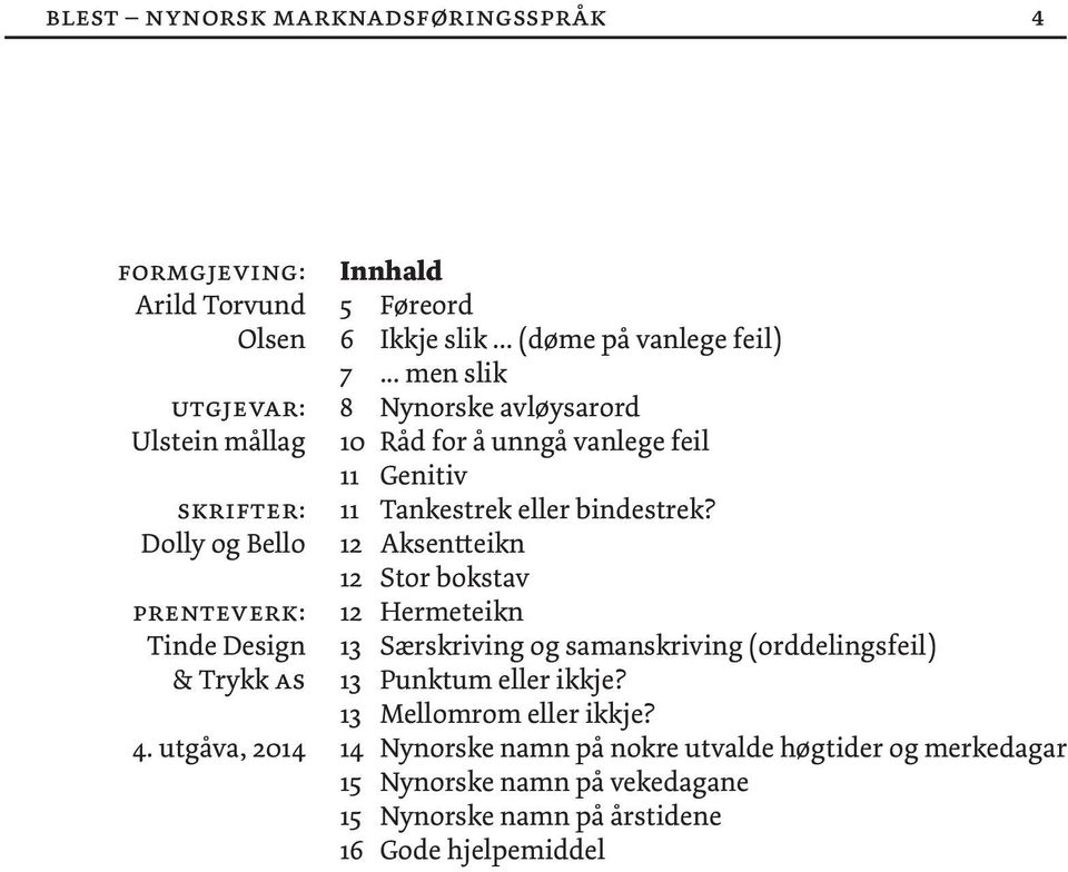 .. men slik 8 Nynorske avløysarord 10 Råd for å unngå vanlege feil 11 Genitiv 11 Tankestrek eller bindestrek?