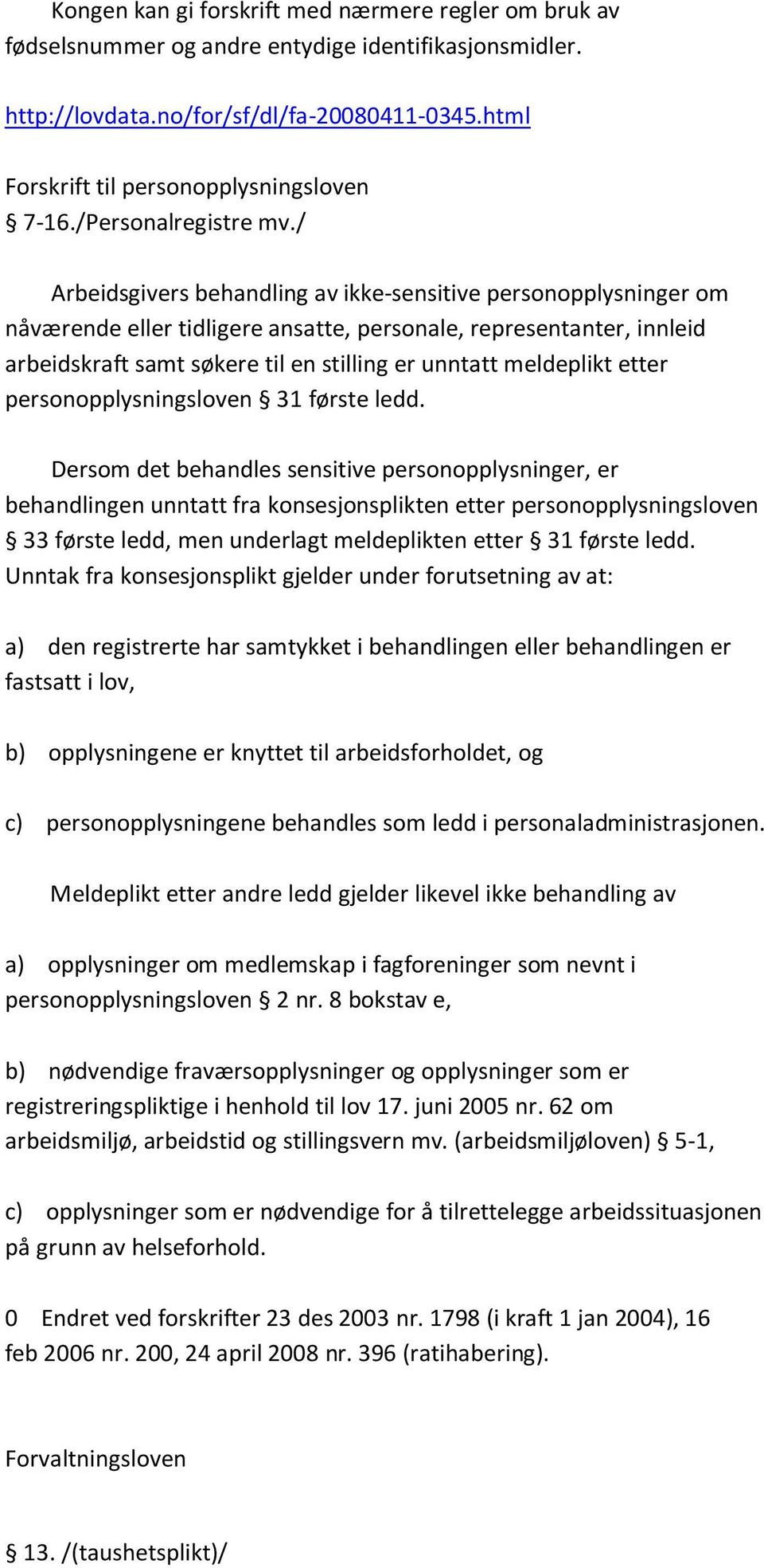 / Arbeidsgivers behandling av ikke-sensitive personopplysninger om nåværende eller tidligere ansatte, personale, representanter, innleid arbeidskraft samt søkere til en stilling er unntatt meldeplikt