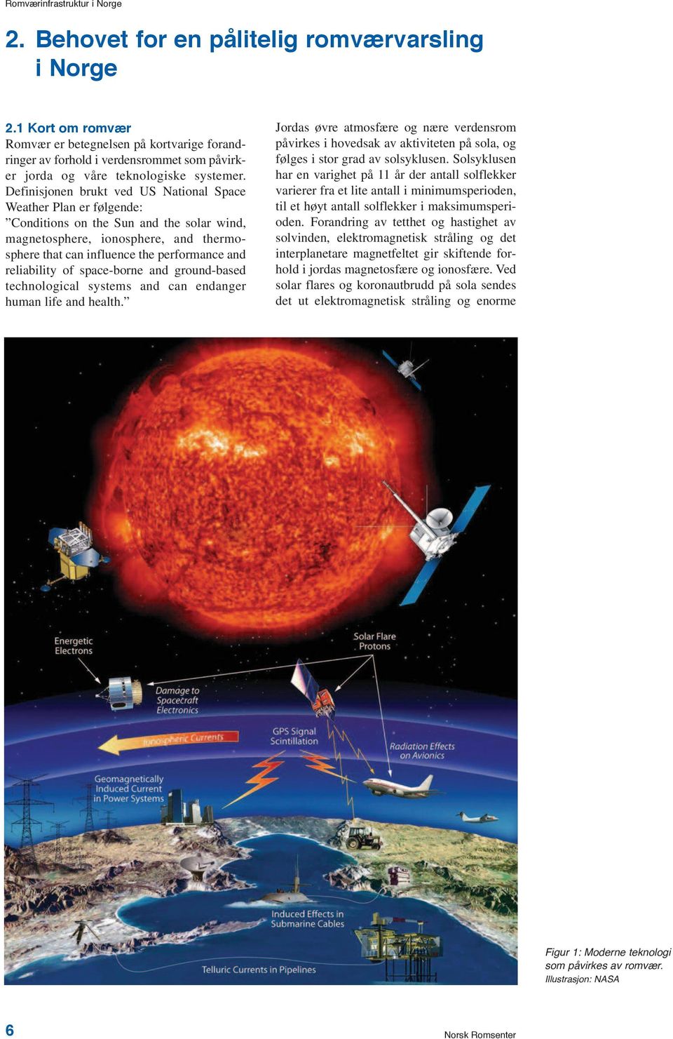 reliability of space-borne and ground-based technological systems and can endanger human life and health.