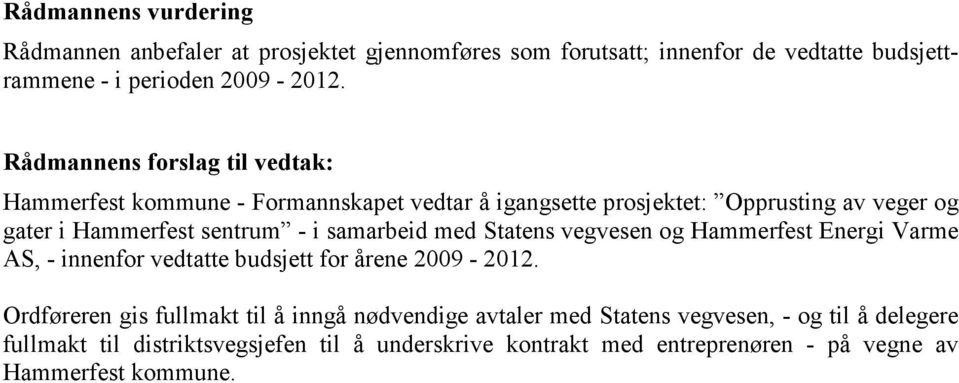 samarbeid med Statens vegvesen og Hammerfest Energi Varme AS, - innenfor vedtatte budsjett for årene 2009-2012.