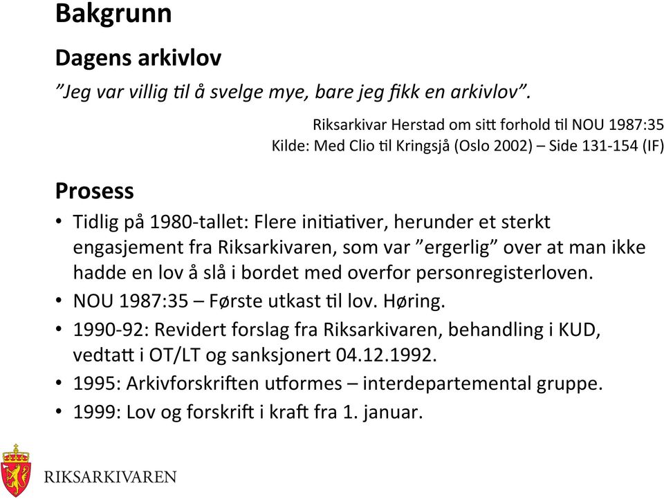 herunder et sterkt engasjement fra Riksarkivaren, som var ergerlig over at man ikke hadde en lov å slå i bordet med overfor personregisterloven.