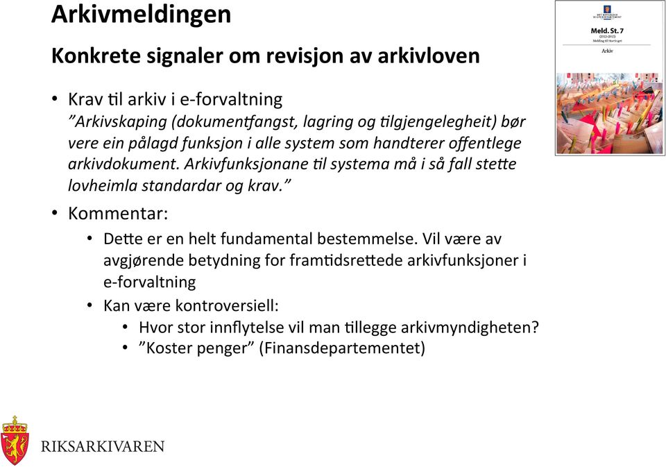 Arkivfunksjonane +l systema må i så fall stede lovheimla standardar og krav. Kommentar: De/e er en helt fundamental bestemmelse.