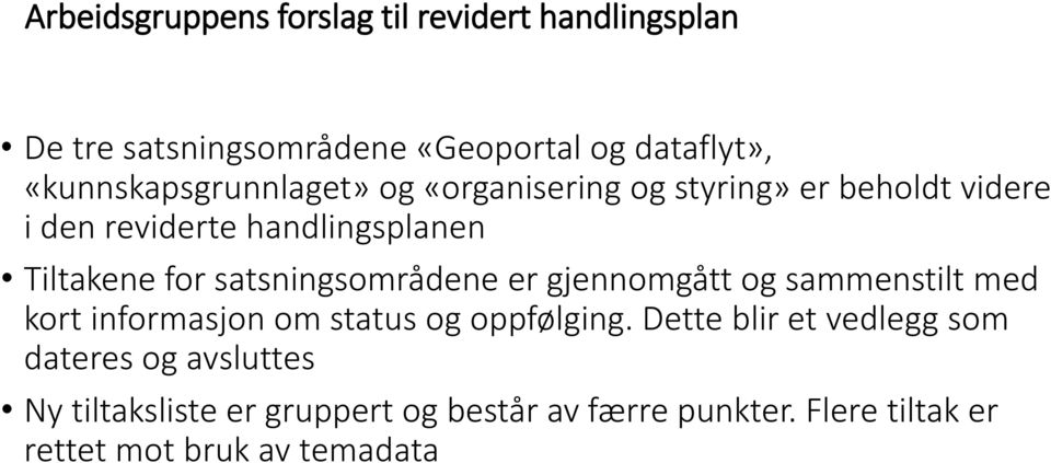 for satsningsområdene er gjennomgått og sammenstilt med kort informasjon om status og oppfølging.