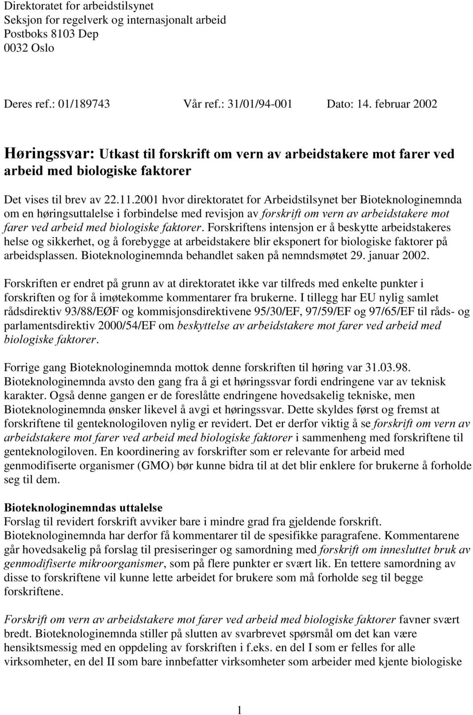 2001 hvor direktoratet for Arbeidstilsynet ber Bioteknologinemnda om en høringsuttalelse i forbindelse med revisjon av IRUVNULIWRPYHUQDYDUEHLGVWDNHUHPRW IDUHUYHGDUEHLGPHGELRORJLVNHIDNWRUHU.