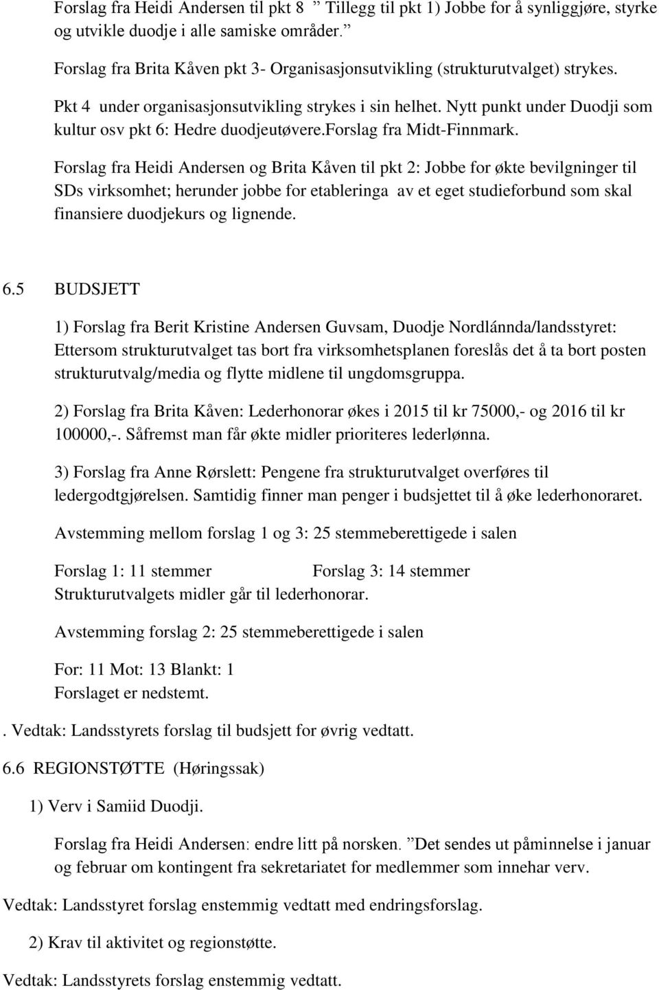 Nytt punkt under Duodji som kultur osv pkt 6: Hedre duodjeutøvere.forslag fra Midt-Finnmark.