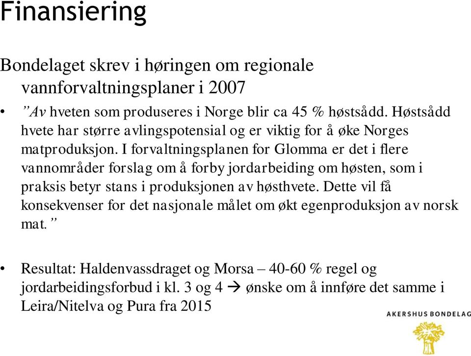 I forvaltningsplanen for Glomma er det i flere vannområder forslag om å forby jordarbeiding om høsten, som i praksis betyr stans i produksjonen av