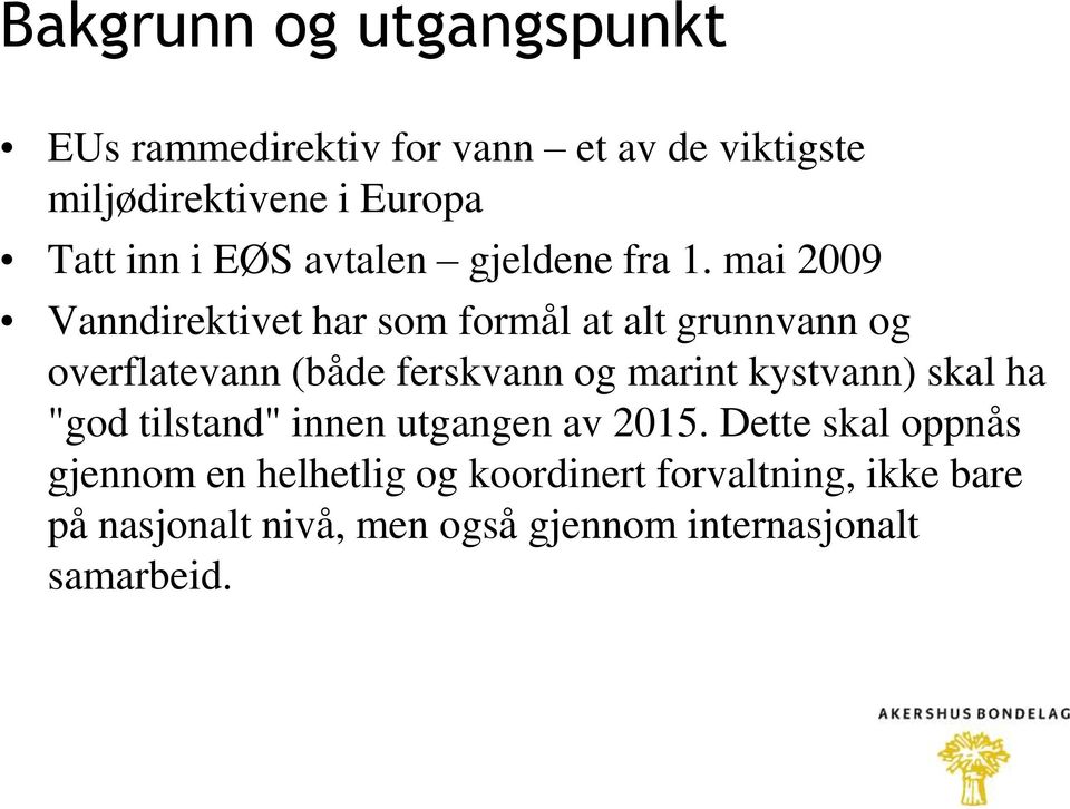 mai 2009 Vanndirektivet har som formål at alt grunnvann og overflatevann (både ferskvann og marint