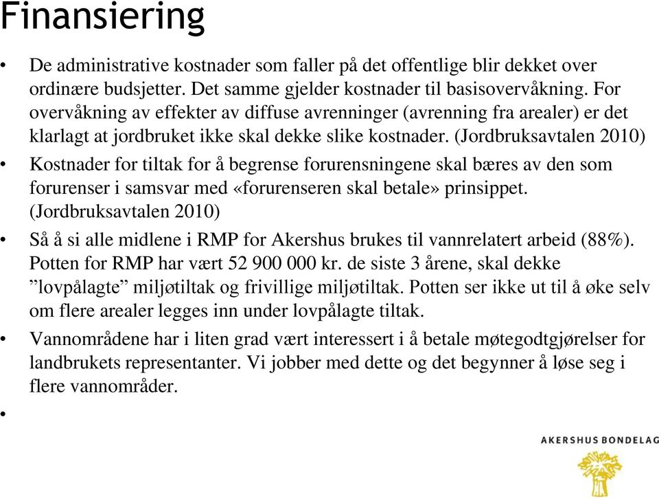 (Jordbruksavtalen 2010) Kostnader for tiltak for å begrense forurensningene skal bæres av den som forurenser i samsvar med «forurenseren skal betale» prinsippet.