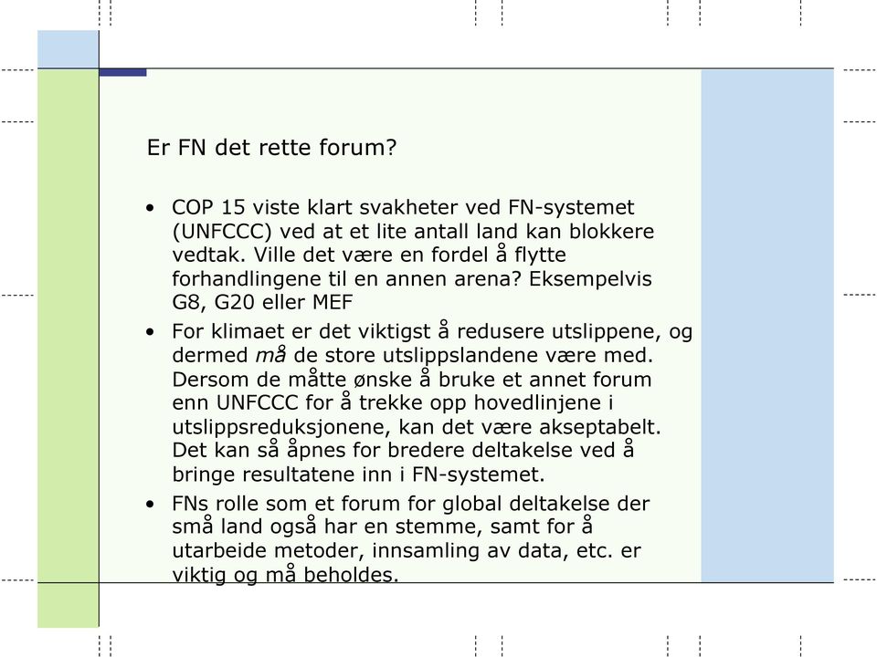 Eksempelvis G8, G20 eller MEF For klimaet er det viktigst å redusere utslippene, og dermed må de store utslippslandene være med.